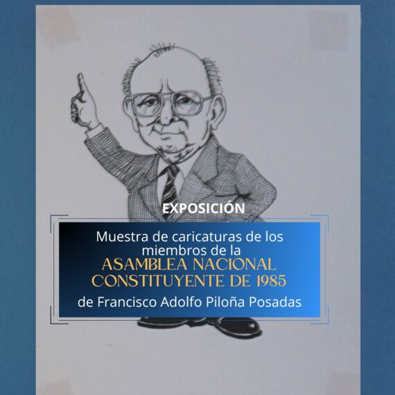 Exposición de Muestra de Caricaturas de los miembros de la Asamblea Nacional Constituyente de 1985, del artista Francisco Adolfo Piloña Posadas