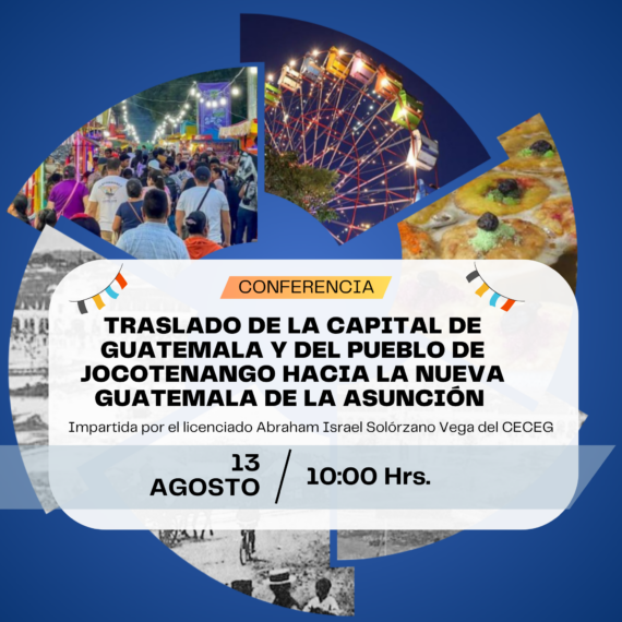 Conferencia: "Traslado de la capital de Guatemala y del pueblo de Jocotenango hacia la Nueva Guatemala de la Asunción"